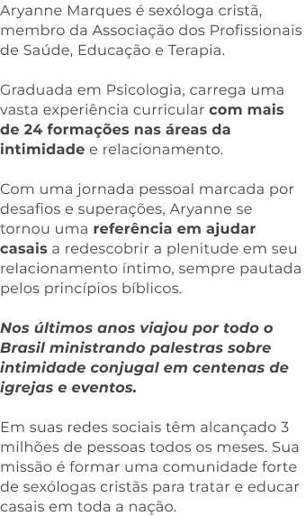 mobile Aryanne Marques é sexóloga cristã, membro da Associação dos Profissionais de Saúde, Educação e Terapia.